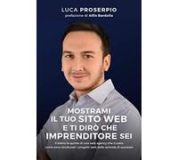 Mostrami il tuo sito web e ti dirò che imprenditore sei: Il dietro le quinte di una web agency che ti svela come sono strutturati i progetti web delle aziende di successo.