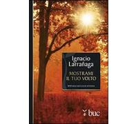Mostrami il tuo volto. Verso l'intimità con Dio