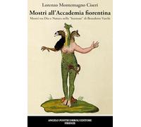 Mostri all’Accademia fiorentina. Mostri tra Dio e natura nella «lezzione» di Benedetto Varchi