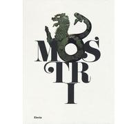 Mostri. Creature fantastiche della paura e del mito. Catalogo della mostra...