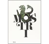 Mostri. Creature fantastiche della paura e del mito. Catalogo della mostra (Roma, 17 dicembre 2013-1 giugno 2014)
