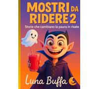 Mostri da Ridere - Volume 2: Storie buffe e un po’ spaventose per bambini coraggiosi