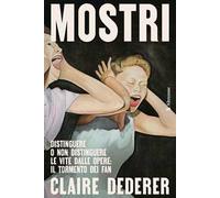 Mostri. Distinguere o non distinguere le vite dalle opere: il tormento dei fan