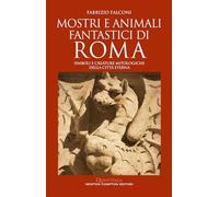 Mostri e animali fantastici di Roma. Simboli e creature mitologiche della città eterna