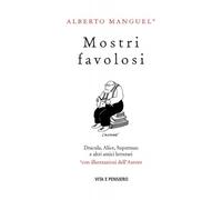 Mostri favolosi. Dracula, Alice, Superman e altri amici letterari