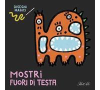 Mostri fuori di testa. Disegni magici