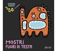 Mostri fuori di testa. Disegni magici