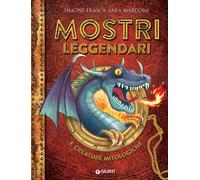 Mostri leggendari e creature mitologiche. I mitici sei - Frasca Simone, Ma...