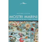 Mostri marini. Creature misteriose tra mito, storia e scienza