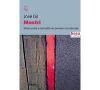 Mostri. Mostruosità e normalità nel pensiero occidentale - Gil José
