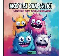 "MOSTRI SIMPATICI- Libro da Colorare per Bambini e per tutte l'età": Un Fantastico mondo di Mostri adorabili e Divertenti e Unici - Cute Monster -