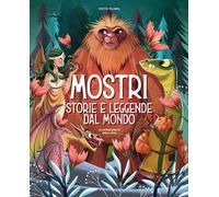 Mostri. Storie e leggende dal mondo. Ediz. a colori
