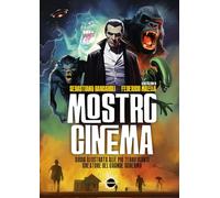 Mostro cinema. Guida illustrata alle più terrificanti creature del grande ...