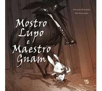 Mostro Lupo e maestro Gam. Ediz. a colori