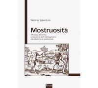 Mostruosità. Alterità, diversità e bizzarrie dell'immaginario dai blemmi al talidomide