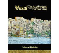 Mosul: The Architectural Conservation in Mosul Old town-Iraq: Volume 1
