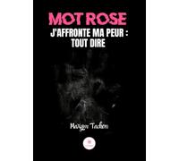 Mot rose: J'affronte ma peur : tout dire