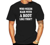 MOTdaNAQ Men t-Shirt Who Needs Hair with A Body Like This t-Shirt Black XXL
