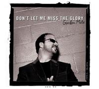 Mote, Gordon - Don T Let Me Miss The Glory [Import]