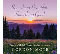 Mote, Gordon - Something Beautiful Something Good: Songs Of Bill