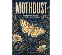 Mothdust: Night Pollinators, Navigators, and the Secret Life of the Dark