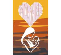 Mother: A Beautiful Notebook for Everyday Reflections: 120 Pages, 60 sheets, Personalized Paperback, Unique Gift for Birthdays & Any Occasion, 5.5x8.5 in