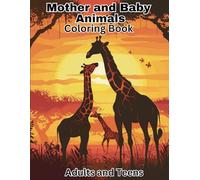 Mother and Baby Animals Coloring Book for Adults and Teens: Love for Animals and their Little Ones for Stress Relief and Relaxation