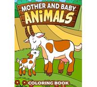 Mother and Baby Animals Coloring Book: Sweet Coloring pages featuring Family Moments and Heartfelt Scenes for All Ages Creativity and Calm