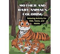 Mother and Baby Animals Coloring: Relaxing Activity For Kids, Teens, and Adults