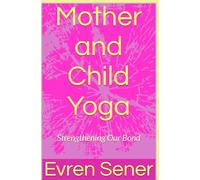 Mother and Child Yoga: Strengthening Our Bond