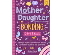 Mother and Daughter Bonding Journal: Meaningful Prompts, Creative Activities, and Real Conversations to Celebrate Your Special Bond