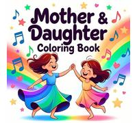 Mother and Daughter Magical Adventures Creative Imagination Heartwarming Emotional Connection Joyful Bonding Relaxing Family Time coloring book: A ... loving nurturing playful and magical moments
