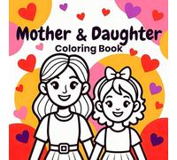 Mother and Daughter Magical Moments Creative Joyful Bonding Heartwarming Emotional Connection Relaxing Fun Inspiring Family Memories coloring book: A ... the nurturing love playful adventures