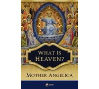 Mother Angelica What Is Heaven? (Tascabile)