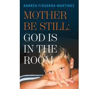 MOTHER BE STILL: GOD IS IN THE ROOM