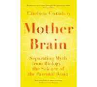 Mother Brain: Separating Myth from Biology - the Science of the Parental Brain