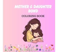 Mother & Daughter Bond: A Fun and Loving Coloring Book for Moms & Kids, Mothers & Daughters Bond