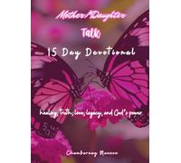 Mother/Daughter Talk: !5 Day Devotional, Healing, Truth, Love, Legacy, and God's Power