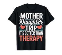 Mother Daughter Trip It's Better Than Therapy - Maglietta