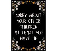 Mother Day Gifts From Daughter : SORRY ABOUT YOUR OTHER CHILDREN AT LEAST YUO HAVE ME, Personalized Mothers Day Gifts for Mum Blank Lined Notebook ... Christmas. Funny Mother Day Gift from Son.