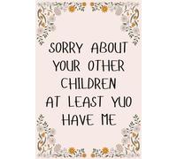 Mother Day Gifts From Son : SORRY ABOUT YOUR OTHER CHILDREN AT LEAST YUO HAVE ME, Personalized Mothers Day Gifts for Mum Blank Lined Notebook Perfect ... Funny Mother Day Gift from Daughter.