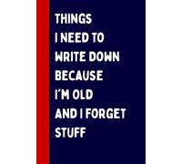 Mother Day Gifts : Things I Need To Write Down Because I'm Old And I Forget Stuff, Personalized Mothers Day Gifts for Mom Blank Lined Notebook Perfect Gift from Som. Unique Birthday Moms, Mommy, Mam, Women, Christmas. Funny Mother Day Gift.