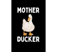 Mother Ducker Notebook: Funny Duck Lover Pun Humor Gift