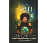 Mother Earth: Is Our Home Forever the Heaven Men Sold to Humanity Doesn’t EXIST