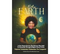 Mother Earth: Is Our Home Forever the Heaven Men Sold to Humanity Doesn’t EXIST