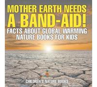 Mother Earth Needs A Band-Aid Facts About Global Warming - Nature B (Tascabile)