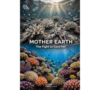 MOTHER EARTH: The Fight to Save Her