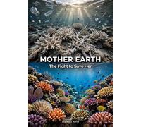 MOTHER EARTH: The Fight to Save Her