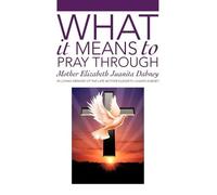 Mother Elizabeth Juanita Dabney What It Means To Pray Through (Copertina rigida)