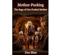 Mother-Fucking: The Saga of One Fucked Mother